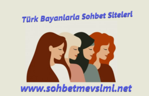 Türk Bayanlarla Sohbet Siteleri